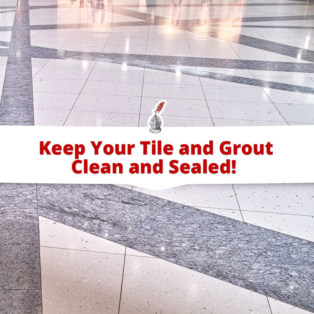 Keep Your Tile and Grout Clean and Sealed!