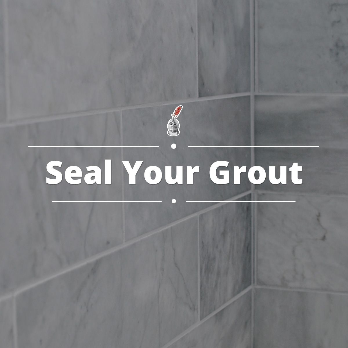 Seal Your Grout